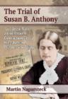Image for The Trial of Susan B. Anthony : An Illegal Vote, a Courtroom Conviction and a Step Toward Women&#39;s Suffrage