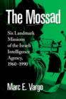 Image for The Mossad  : six landmark missions of the Israeli intelligence agency, 1960/1990