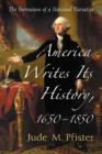Image for America Writes Its History, 1650-1850