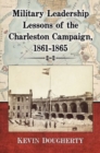 Image for Military Leadership Lessons of the Charleston Campaign, 1861-1865