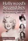 Image for Hollywood&#39;s second sex  : the treatment of women in the film industry, 1900-1999