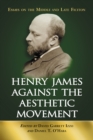 Image for Henry James against the aesthetic movement: essays on the middle and late fiction