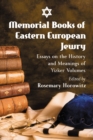 Image for Memorial books of Eastern European Jewry: essays on the history and meanings of Yizker volumes