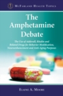 Image for Amphetamine Debate: The Use of Adderall, Ritalin and Related Drugs for Behavior Modification, Neuroenhancement and Anti-Aging Purposes