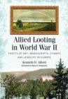 Image for Allied Looting in World War II: Thefts of Art, Manuscripts, Stamps and Jewelry in Europe