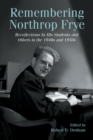 Image for Remembering Northrop Frye: recollections by his students and others in the 1940s and 1950s