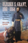 Image for Ulysses S. Grant, 1861-1864: His Rise from Obscurity to Military Greatness