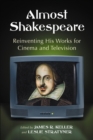 Image for Almost Shakespeare: Reinventing His Works for Cinema and Television