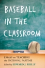 Image for Baseball in the Classroom: Essays on Teaching the National Pastime