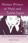 Image for Women writers of Meiji and Taisho Japan: their lives, works and critical reception, 1868-1926