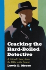 Image for Cracking the Hard-Boiled Detective: A Critical History from the 1920s to the Present