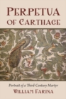 Image for Perpetua of Carthage: Portrait of a Third-Century Martyr