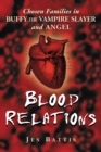 Image for Blood Relations: Chosen Families in Buffy the Vampire Slayer and Angel