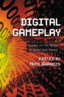 Image for Digital gameplay: essays on the nexus of game and gamer