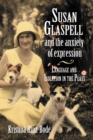 Image for Susan Glaspell and the anxiety of expression: language and isolation in the plays