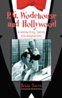 Image for P.G. Wodehouse and Hollywood: Screenwriting, Satires and Adaptations