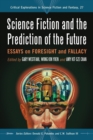 Image for Science Fiction and the Prediction of the Future: Essays on Foresight and Fallacy