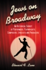 Image for Jews on Broadway: An Historical Survey of Performers, Playwrights, Composers, Lyricists and Producers