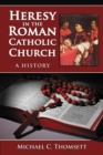 Image for Heresy in the Roman Catholic Church: A History