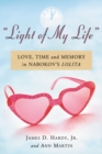 Image for &amp;quot;Light of My Life&amp;quot;: Love, Time and Memory in Nabokov&#39;s Lolita