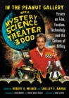 Image for In the Peanut Gallery with Mystery Science Theater 3000: Essays on Film, Fandom, Technology and the Culture of Riffing