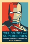 Image for War, politics and superheroes: ethics and propaganda in comics and film
