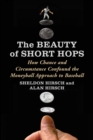 Image for Beauty of Short Hops: How Chance and Circumstance Confound the Moneyball Approach to Baseball