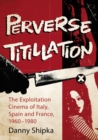 Image for Perverse titillation: the exploitation cinema of Italy, Spain and France, 1960-1980