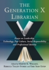 Image for Generation X Librarian: Essays on Leadership, Technology, Pop Culture, Social Responsibility and Professional Identity