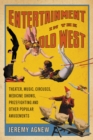 Image for Entertainment in the Old West: Theater, Music, Circuses, Medicine Shows, Prizefighting and Other Popular Amusements
