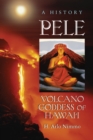 Image for Pele, Volcano Goddess of Hawai&#39;i: A History