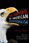 Image for The rhetoric of American exceptionalism: critical essays