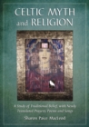 Image for Celtic Myth and Religion: A Study of Traditional Belief, with Newly Translated Prayers, Poems and Songs