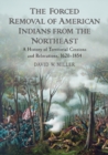Image for Forced Removal of American Indians from the Northeast: A History of Territorial Cessions and Relocations, 1620-1854