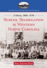 Image for School Segregation in Western North Carolina: A History, 1860s-1970s