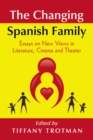 Image for Changing Spanish Family: Essays on New Views in Literature, Cinema and Theater