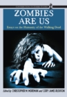 Image for Zombies are us: essays on the humanity of the walking dead