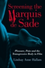 Image for Screening the Marquis de Sade: Pleasure, Pain and the Transgressive Body in Film