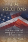 Image for Before Sherlock Holmes: How Magazines and Newspapers Invented the Detective Story