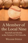 Image for Member of the Local Nine: Baseball and Identity in the Fiction of W.P. Kinsella