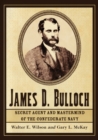 Image for James D. Bulloch: secret agent and mastermind of the Confederate Navy