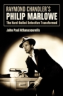 Image for Raymond Chandler&#39;s Philip Marlowe: The Hard-Boiled Detective Transformed