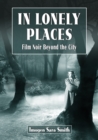 Image for In Lonely Places: Film Noir Beyond the City