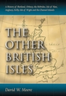 Image for The other British Isles: a history of Shetland, Orkney, the Hebrides, Isle of Man, Anglesey, Scilly, Isle of Wight and the Channel Islands