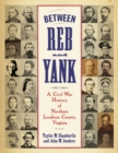 Image for Between Reb and Yank: A Civil War History of Northern Loudoun County, Virginia