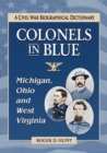Image for Colonels in Blue-Michigan, Ohio and West Virginia: A Civil War Biographical Dictionary