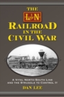 Image for L&amp;N Railroad in the Civil War: A Vital North-South Link and the Struggle to Control It