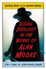 Image for Sexual Ideology in the Works of Alan Moore: Critical Essays on the Graphic Novels