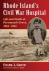 Image for Rhode Island&#39;s Civil War hospital: life and death at Portsmouth Grove, 1862-1865