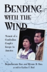 Image for Bending with the wind: memoir of a Cambodian couple&#39;s escape to America